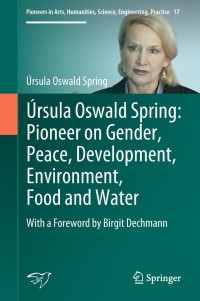 Cover image: Úrsula Oswald Spring: Pioneer on Gender, Peace, Development, Environment, Food and Water 9783319947112