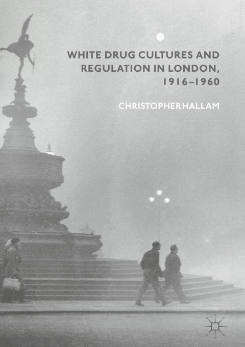 Cover image for book White Drug Cultures and Regulation in London, 1916–1960
