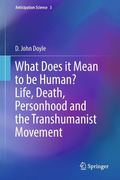 Cover image for book What Does it Mean to be Human? Life, Death, Personhood and the Transhumanist Movement