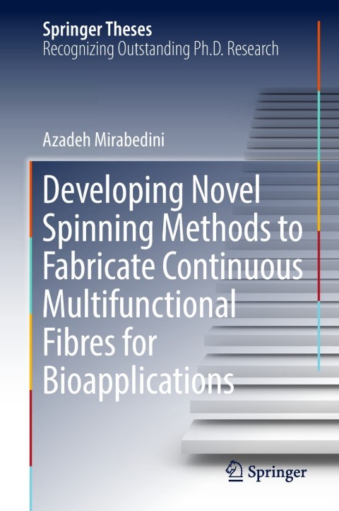 Cover image for book Developing Novel Spinning Methods to Fabricate Continuous Multifunctional Fibres for Bioapplications