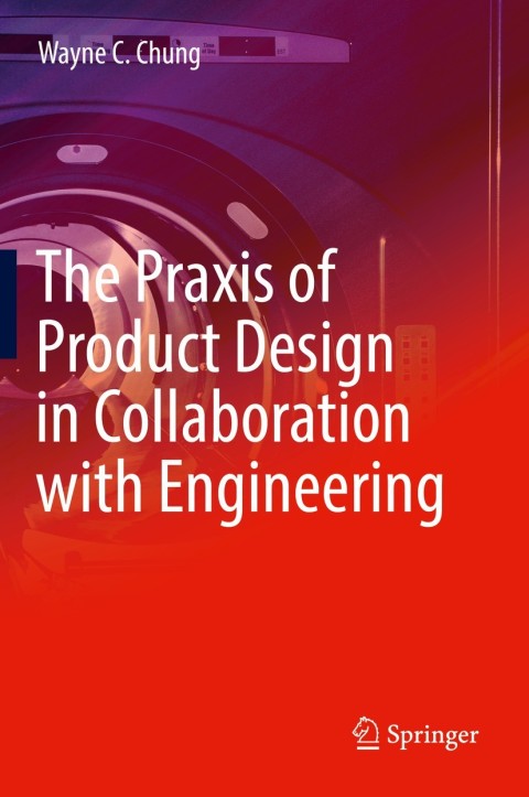 Cover image for book The Praxis of Product Design in Collaboration with Engineering