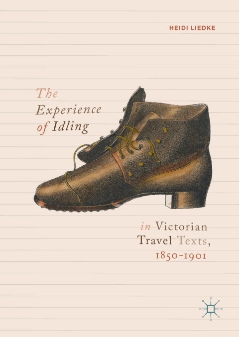 Cover image for book The Experience of Idling in Victorian Travel Texts, 1850–1901