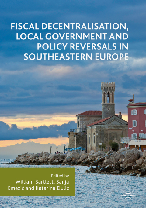 Cover image for book Fiscal Decentralisation, Local Government and Policy Reversals in Southeastern Europe