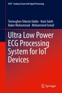 Cover image: Ultra Low Power ECG Processing System for IoT Devices 9783319970158