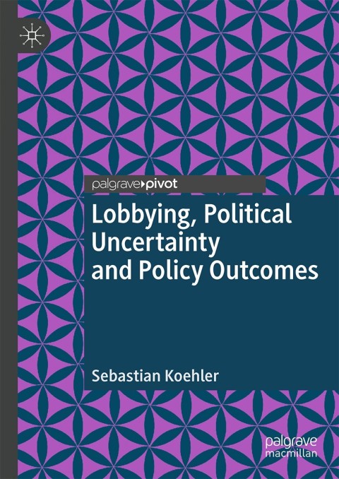 Cover image for book Lobbying, Political Uncertainty and Policy Outcomes