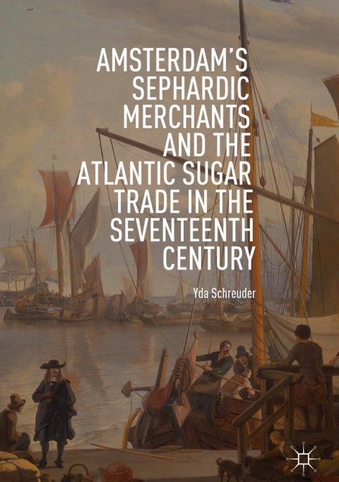 Cover image for book Amsterdam's Sephardic Merchants and the Atlantic Sugar Trade in the Seventeenth Century