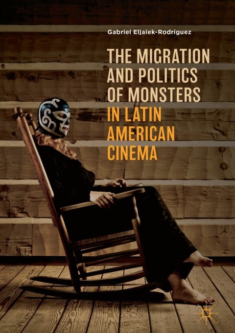 Cover image for book The Migration and Politics of Monsters in Latin American Cinema