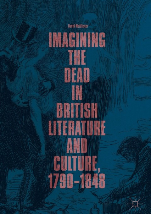 Cover image for book Imagining the Dead in British Literature and Culture, 1790–1848