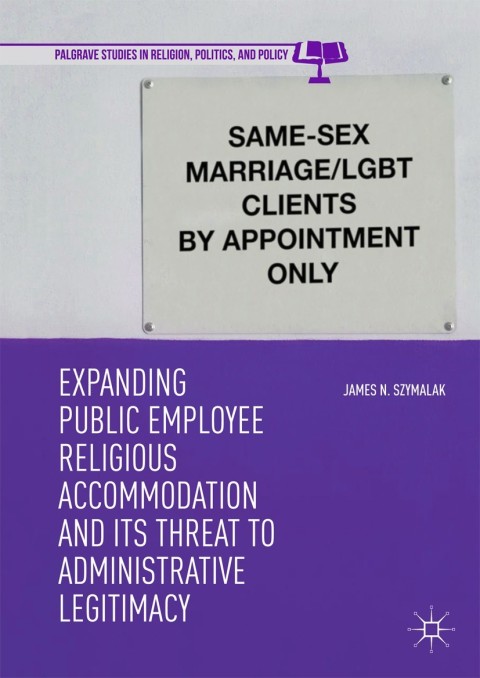 Cover image for book Expanding Public Employee Religious Accommodation and Its Threat to Administrative Legitimacy