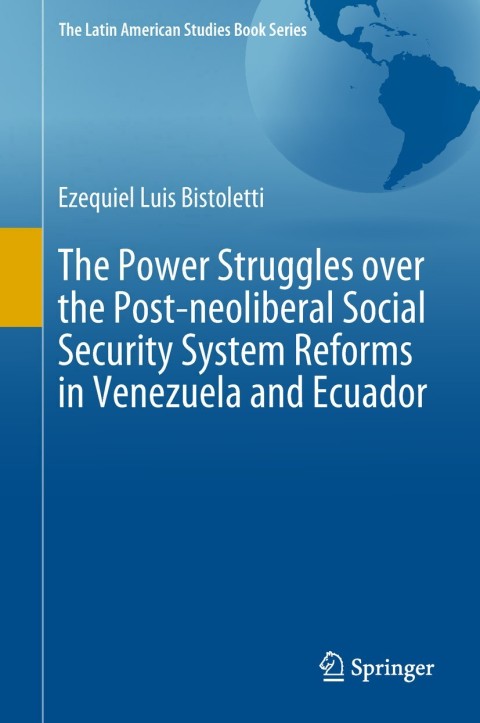 Cover image for book The Power Struggles over the Post-neoliberal Social Security System Reforms in Venezuela and Ecuador