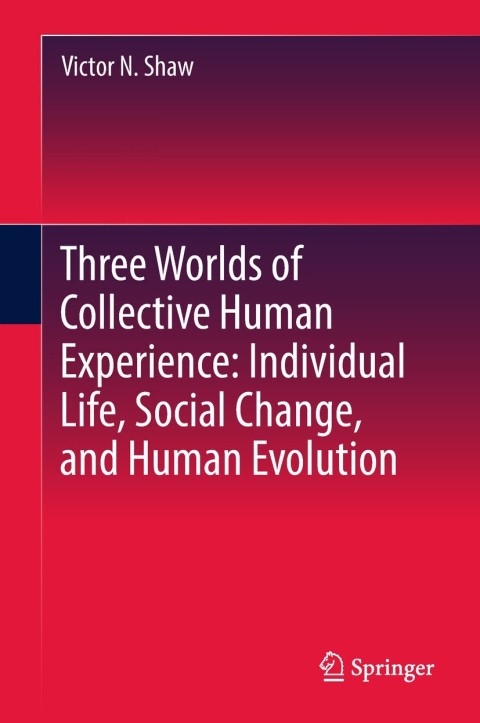 Cover image for book Three Worlds of Collective Human Experience: Individual Life, Social Change, and Human Evolution