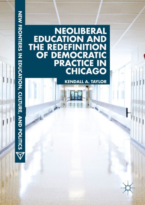 Cover image for book Neoliberal Education and the Redefinition of Democratic Practice in Chicago