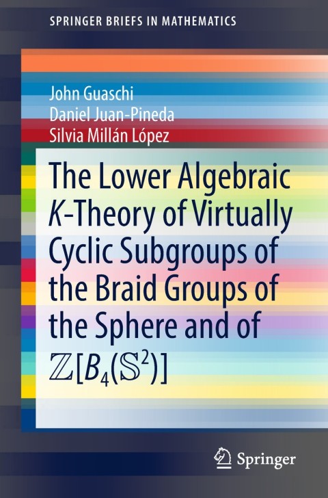 Cover image for book The Lower Algebraic K-Theory of Virtually Cyclic Subgroups of the Braid Groups of the Sphere and of ZB4(S2)