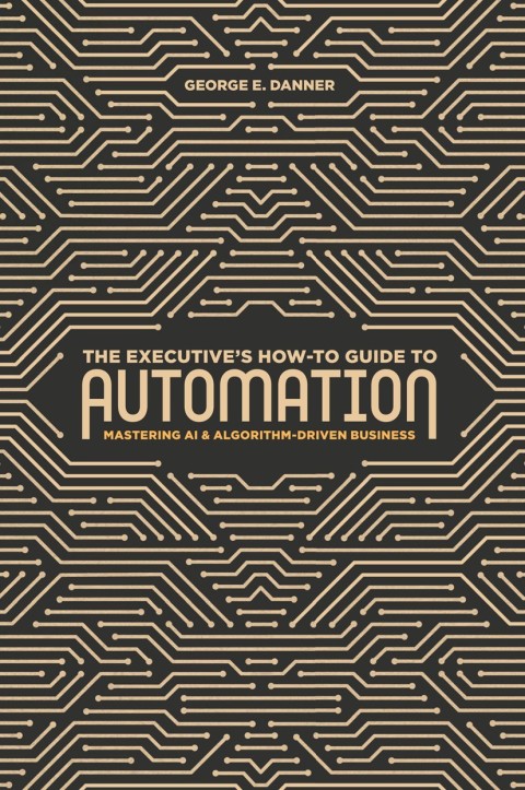 Cover image for book The Executive's How-To Guide to Automation