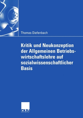 Kritik und Neukonzeption der Allgemeinen Betriebswirtschaftslehre auf sozialwissenschaftlicher Basis