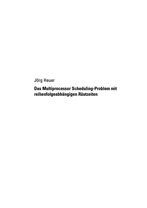 Cover image for book Das Multiprocessor Scheduling-Problem mit reihenfolgeabhängigen Rüstzeiten