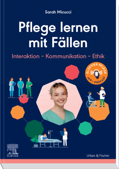 Pflege lernen mit Fällen, Interaktion - Kommunikation - Ethik 