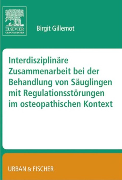 Cover image for book Interdisziplinäre Zusammenarbeit bei der Behandlung von Säuglingen mit Regulationsstörungen im osteopathischen Kontext