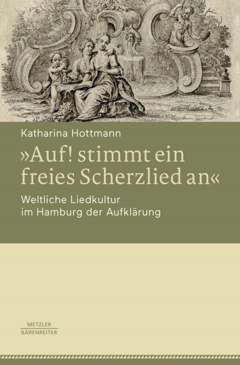 Cover image for book »Auf! stimmt ein freies Scherzlied an«. Weltliche Liedkultur im Hamburg der Aufklärung