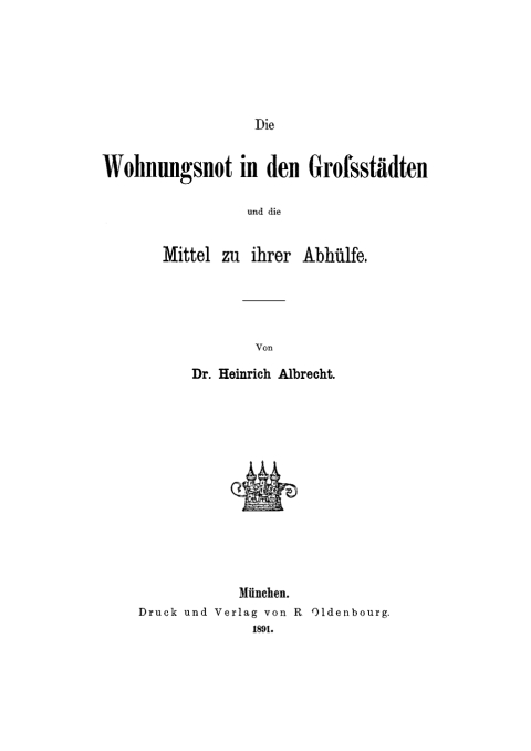 Cover image for book Die Wohnungsnot in den Grossstädten und die Mittel zu ihrer Abhülfe