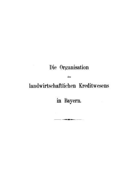 Cover image for book Die Entwickelung der Organisation des landwirtschaftlichen Kreditwesens in Bayern