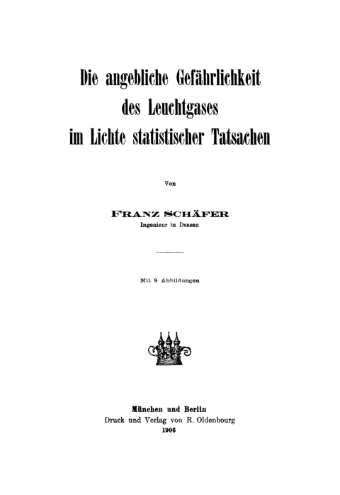 Cover image for book Die angebliche Gefährlichkeit des Leuchtgases im Lichte statistischer Tatsachen