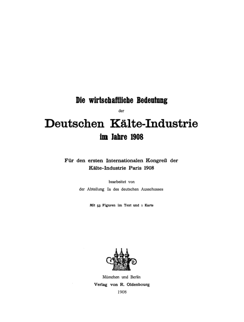 Cover image for book Die wirtschaftliche Bedeutung der Deutschen Kälte-Industrie im Jahre 1908