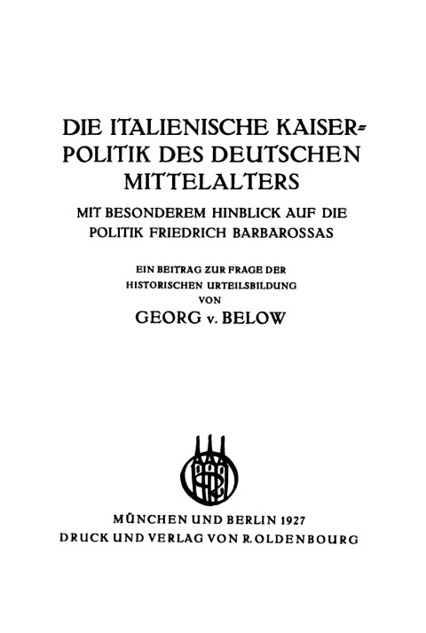 Cover image for book Die italienische Kaiserpolitik des deutschen Mittelalters mit besonderem Hinblick auf die Politik Friedrich Barbarossas