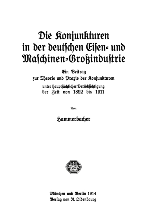 Cover image for book Die Konjunkturen in der deutschen Eisen- und Maschinen-Großindustrie
