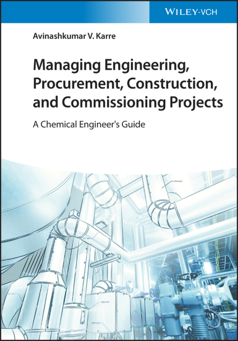 Cover image for book Managing Engineering, Procurement, Construction, and Commissioning Projects: A Chemical Engineer's Guide