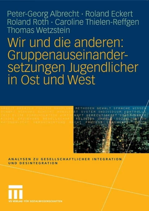 Wir und die anderen: Gruppenauseinandersetzungen Jugendlicher in Ost und West 