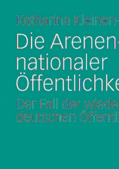 Cover image for book Die Arenen-Integration nationaler Öffentlichkeiten