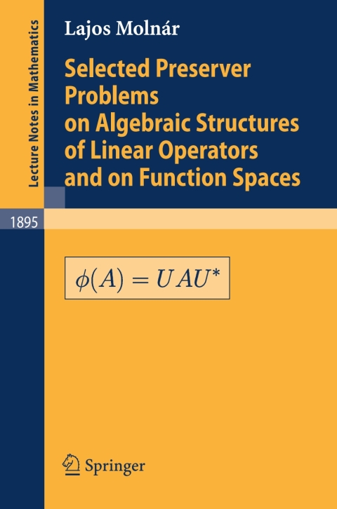 Cover image for book Selected Preserver Problems on Algebraic Structures of Linear Operators and on Function Spaces