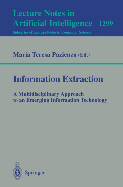 Cover image for book Information Extraction: A Multidisciplinary Approach to an Emerging Information Technology