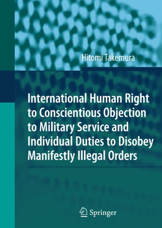 International Human Right to Conscientious Objection to Military Service and Individual Duties to Disobey Manifestly Illegal Orders
