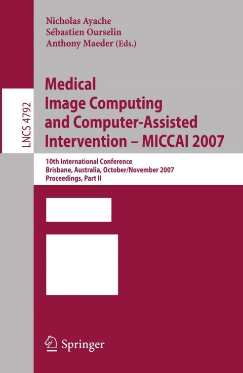 Cover image for book Medical Image Computing and Computer-Assisted Intervention – MICCAI 2007