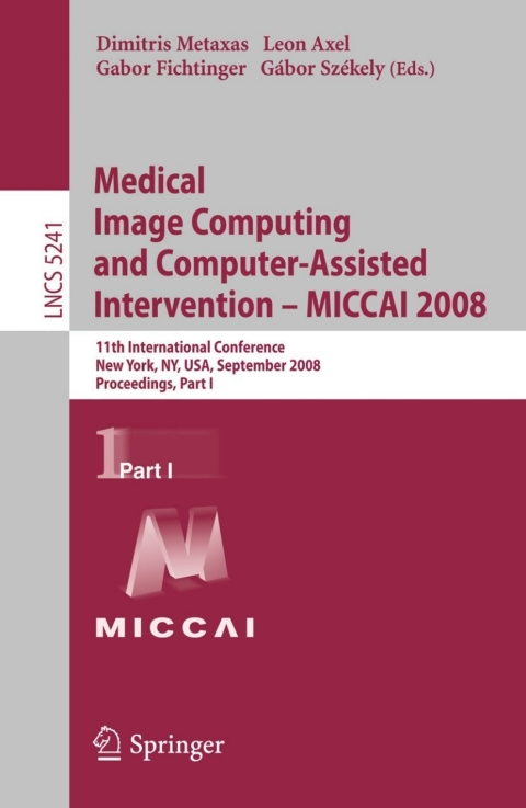 Cover image for book Medical Image Computing and Computer-Assisted Intervention - MICCAI 2008