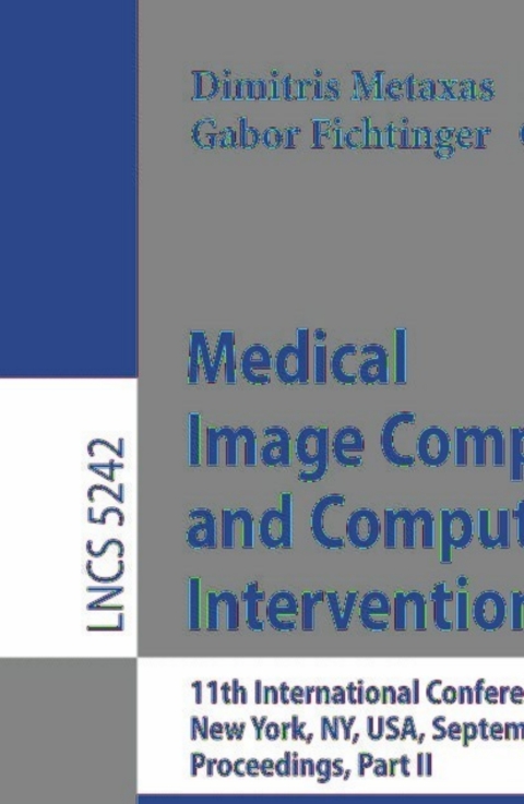 Cover image for book Medical Image Computing and Computer-Assisted Intervention - MICCAI 2008