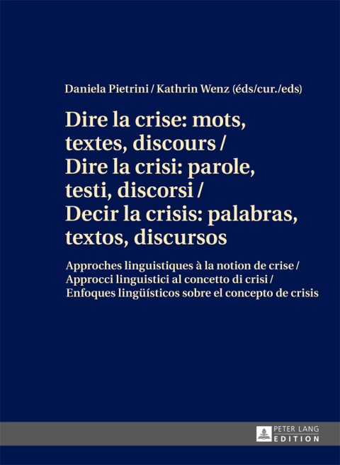 Cover image for book Dire la crise : mots, textes, discours / Dire la crisi: parole, testi, discorsi / Decir la crisis: palabras, textos, discursos