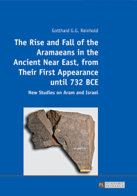 Cover image: The Rise and Fall of the Aramaeans in the Ancient Near East, from Their First Appearance until 732 BCE 1st edition 9783631675991