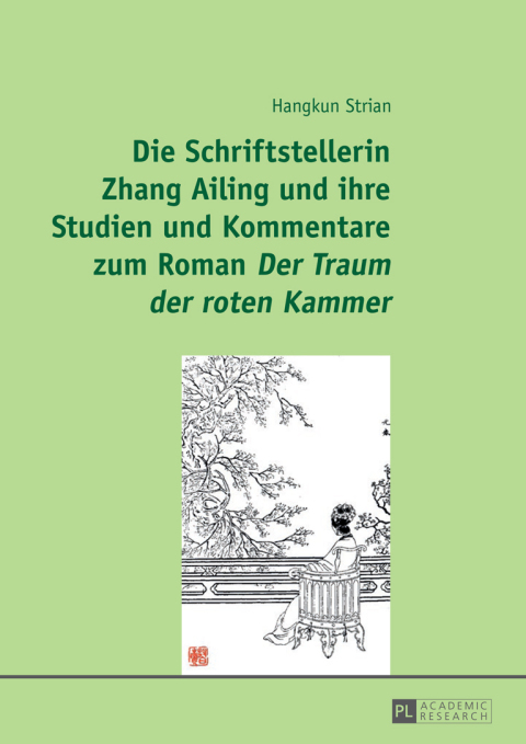 Cover image for book Die Schriftstellerin Zhang Ailing und ihre Studien und Kommentare zum Roman «Der Traum der roten Kammer»