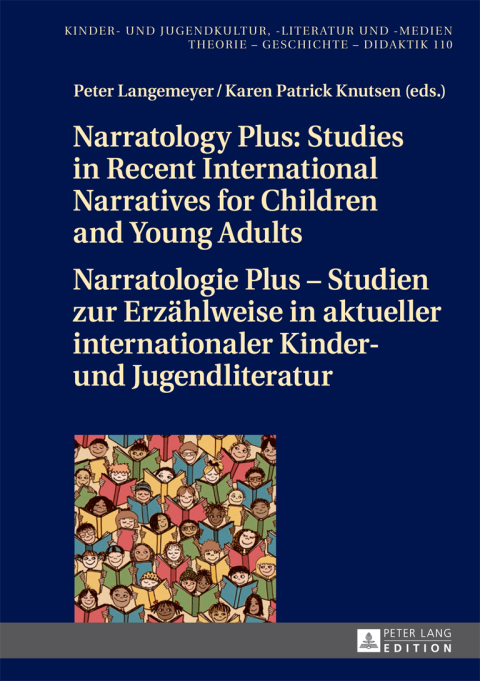 Narratology Plus â Studies in Recent International Narratives for Children and Young Adults / Narratologie Plus â Studien zur Erzaehlweise in aktueller internationaler Kinder- und Jugendliteratur 