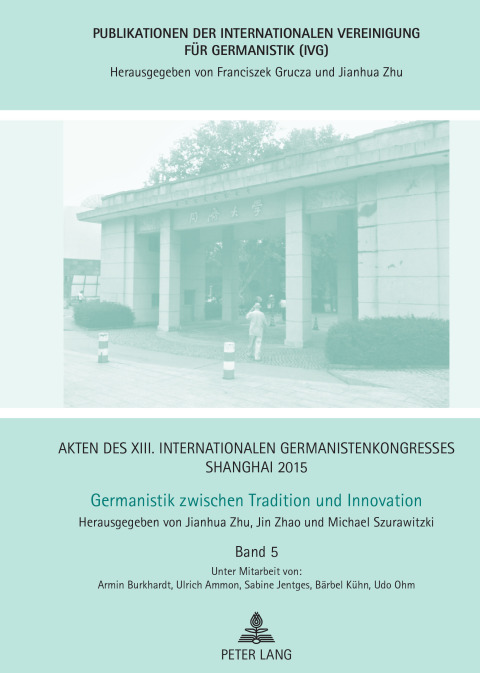Cover image for book Akten des XIII. Internationalen Germanistenkongresses Shanghai 2015 – Germanistik zwischen Tradition und Innovation