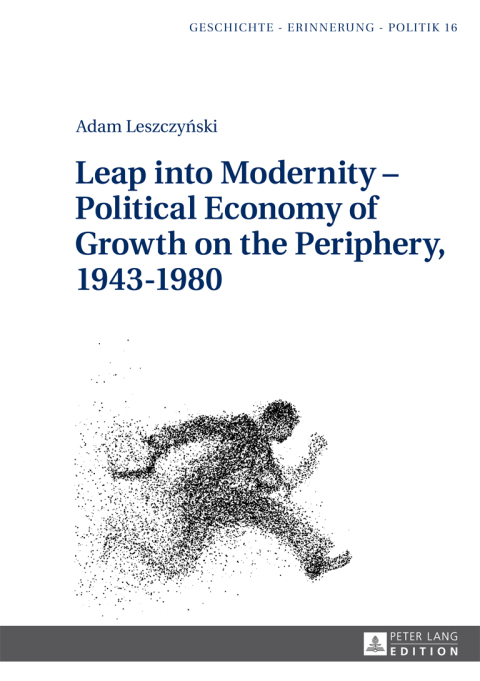 Cover image for book Leap into Modernity – Political Economy of Growth on the Periphery, 1943–1980