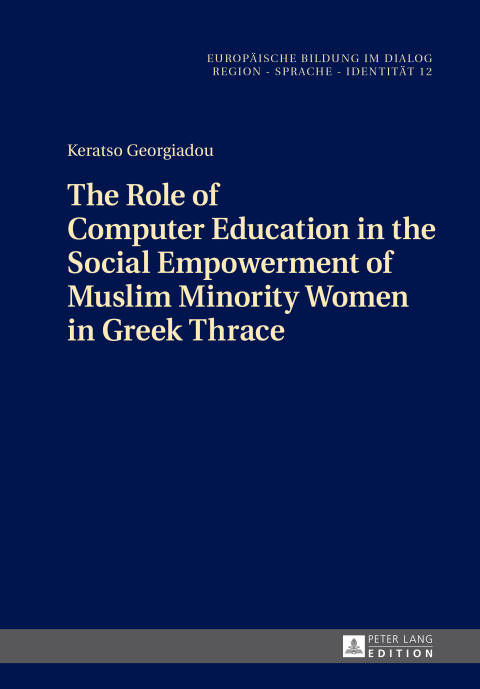 Cover image for book The Role of Computer Education in the Social Empowerment of Muslim Minority Women in Greek Thrace