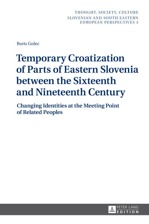 Cover image for book Temporary Croatization of Parts of Eastern Slovenia between the Sixteenth and Nineteenth Century