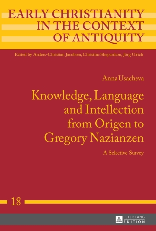 Knowledge, Language and Intellection from Origen to Gregory Nazianzen
