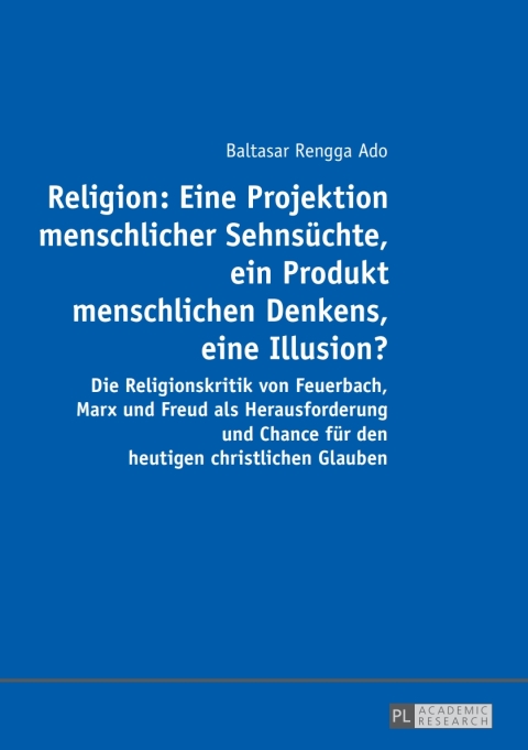 Cover image for book Religion: Eine Projektion menschlicher Sehnsuechte, ein Produkt menschlichen Denkens, eine Illusion?