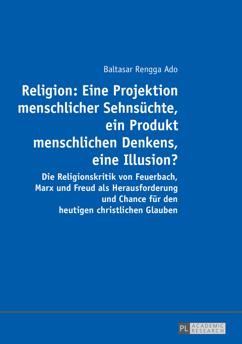 Cover image for book Religion: Eine Projektion menschlicher Sehnsuechte, ein Produkt menschlichen Denkens, eine Illusion?