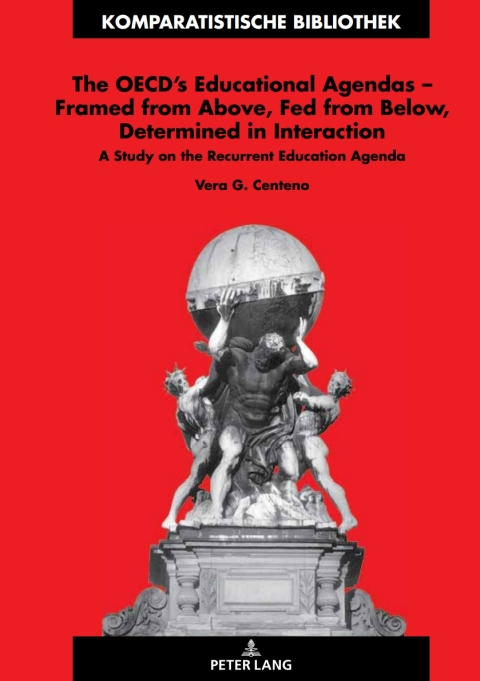Cover image for book The OECD’s Educational Agendas – Framed from Above, Fed from Below, Determined in Interaction